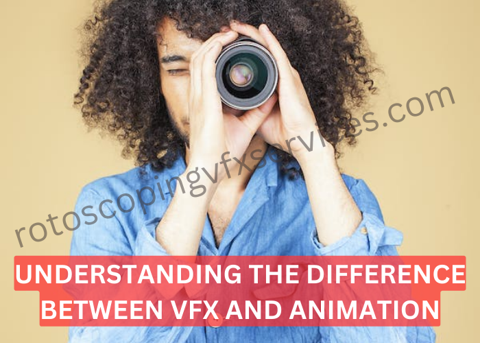 UNDERSTANDING THE DIFFERENCE BETWEEN VFX AND ANIMATION